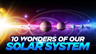 10 Wonders of our Solar System