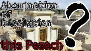 Abomination of Desolation - Midweek Pesach 2021 ???