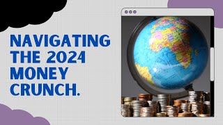 2024 Money Crunch: Navigating Through Global Financial Challenges