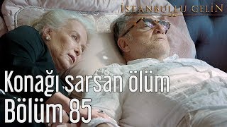 İstanbullu Gelin 85. Bölüm - Konağı Sarsan Ölüm