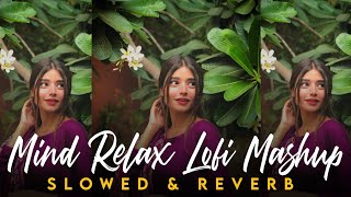 Mind Relax Lofi Mashup Slowed & Reverb | Best Mashup Of Arijit Singh | Lofi Mashup | Love Mashup