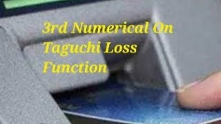 3rd Numerical On Taguchi Loss Function Uses As ATM Cards