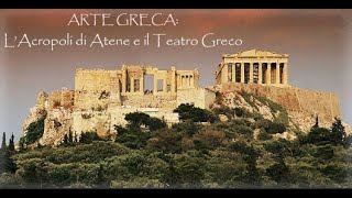 Video-Lezione: ARTE GRECA (L'Acropoli di Atene e il Teatro)