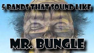 5 Bands That Sound Like Mr  Bungle