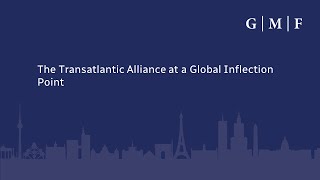 The Transatlantic Alliance at a Global Inflection Point