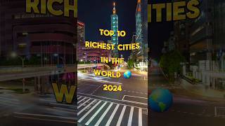 Top 10 Richest Cities In The World 2024 #shorts #city #richest #top10 #top #facts #world #ytshorts