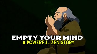 Empty Your Mind - a powerful zen story for your life