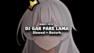 DJ GAK PAKE LAMA (Slowed + Reverb) 🎧