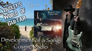 Dudley's World of Guitar Episode 5: Development of a Song- Cosmic Radio