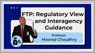 Fund Transfer Pricing (FTP) - A Regulatory View & Interagency Guidance | Moorad Choudhry