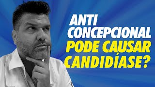 Anticoncepcional pode causar candidíase? | Casal Mantelli