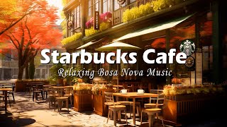 Starbucks Cafe Ambience with Bossa Nova Music for Good Mood Start the Day