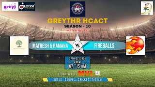 GREYTHR HCACT SEASON - 10 || ( MATHESH & RAMANA  v/s  FIREBALLS ) ||