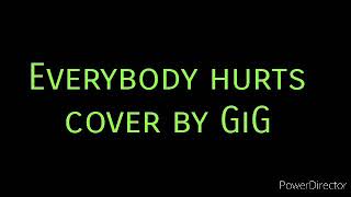 Everybody hurts - REM - cover by Gig