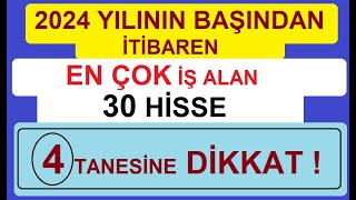 4 TANESİNE DİKKAT !!! 2024 YILBAŞINDAN İTİBAREN EN ÇOK İŞ ALAN 30 HİSSE | BİST BORSA HİSSE PARA