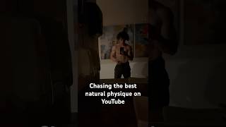 Chasing best natural physique