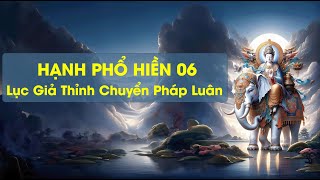 Hạnh Phổ Hiền 06 - Lục Giả Thỉnh Chuyển Pháp Luân - TT Thích Chân Quang