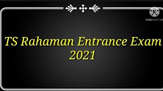 TS Rahaman Entrance Exam 2021 Preparation