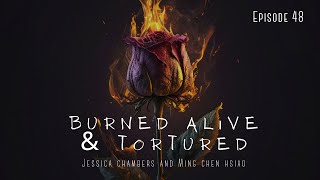 Episode 48: Burned Alive & Tortured | Jessica Chambers and Ming Chen Hsiao