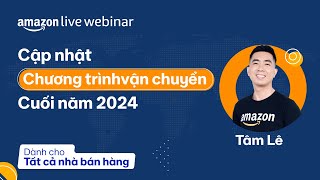 Cập nhật chương trình vận chuyển cuối năm 2024 | Amazon Live Webinar