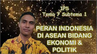 IPS Tema 7 Subtema 1 Kelas 6 Peran Indonensia di ASEAN dalam Bidang Ekonomi dan Politik