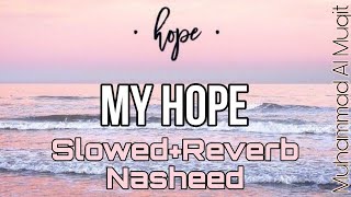 My Hope (Allah) Nasheed | Muhammad Al Muqit | Slowed And Reverb #arabicnasheed #muhammadalmuqit