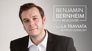 Rencontre avec Benjamin Bernheim : le rôle de Germont (la Traviata)