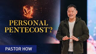 Personal Pentecost? (Part 4 of 4) | Pastor How (Tan Seow How)