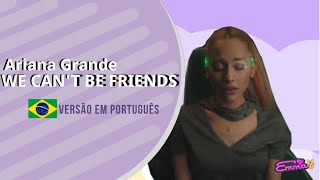 Ariana Grande - We Can't Be Friends (wait for your love) ( Versão em Português ) | Cover PT.BR 🇧🇷