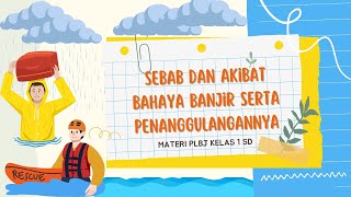 MATERI PLBJ KELAS 1 SD "SEBAB DAN AKIBAT BAHAYA BANJIR SERTA PENANGGULANGANNYA"