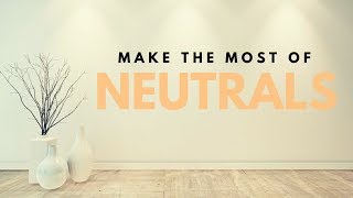 How To Make The Most Of Neutrals