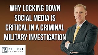 Why Locking Down Social Media is Critical in a Criminal Military Investigation