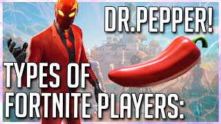 TYPES OF FORTNITE PLAYERS: DR. PEPPER!