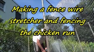 Making a fence wire stretcher and fencing the chicken run  14 07 2020