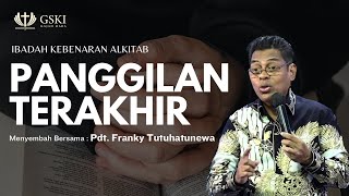 Panggilan Terakhir | Ibadah Kebenaran Alkitab | Pdt. Franky Tutuhatunewa | 21 Maret 2024