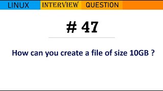 Linux Interview Q&A #47 - How can you create a file of size 10GB ?