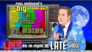 Paul's Big Screen Quiz - Late Show Cash Trivia - I'm Still Standing - 10:15pm