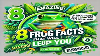 8 Frog Facts That Will Leap You Off Your Seat!