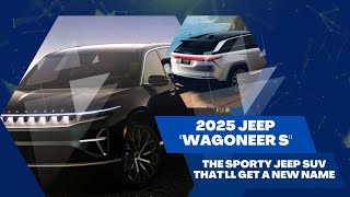 2025 Jeep "Wagoneer S" - THE SPORTY JEEP SUV THAT'LL GET A NEW NAME