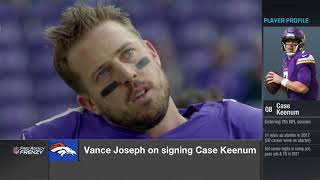 Vance Joseph on Case Keenum He's 'the piece we were missing' | Mar 16, 2018