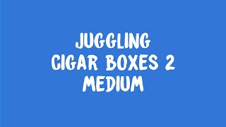 Juggling: Cigar Boxes 2