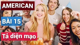 Bài 15 - Miêu tả diện mạo hay vẻ bề ngoài của một người nào đó | American English Communication