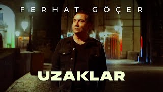 Ferhat Göçer - Uzaklar (Official Music Video)