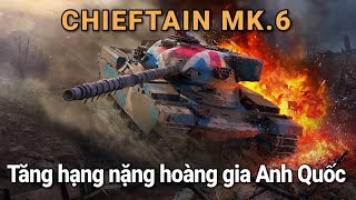 CHIEFTAIN MK.6 - Tăng hạng nặng hoàng gia Anh Quốc /World Of Tanks Blitz / Wot Blitz