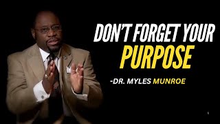 DON'T FORGET YOUR PURPOSE | DR.MYLES MUNROE MOTIVATIONAL SPEECH