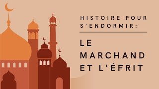 Le Marchand et l'Efrit | Conte des Mille et Une Nuits | Histoire pour s'endormir