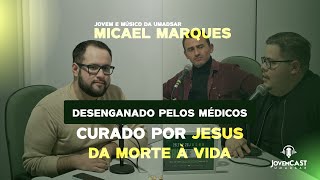 Desenganado pelos Médicos, Curado por Jesus - Micael Marques