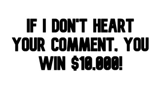 If I Don't Heart Your Comment, You Win $10,000!