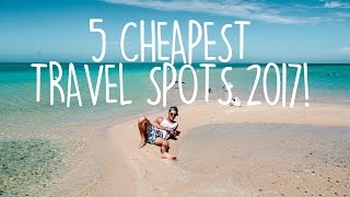 CHEAP TRAVEL | Where to travel in 2017 | Budget Travel Tips!