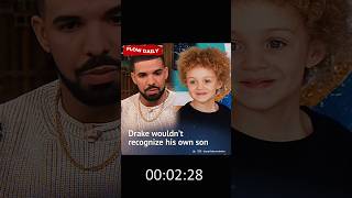 Drake wouldn't recognize his own son